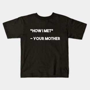 how i met your mother Kids T-Shirt